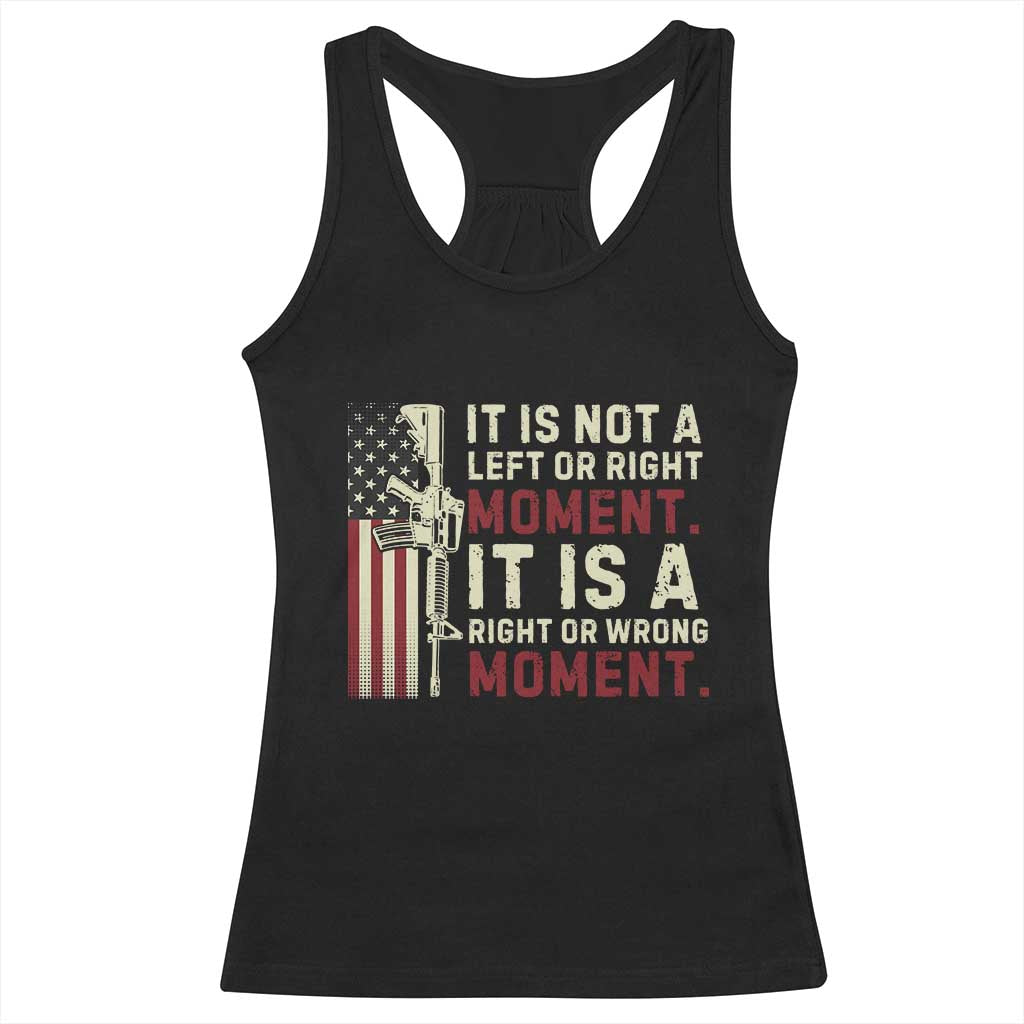 It Is Not A Left Or Right Moment It Is A Right Or Wrong Moment Racerback Tank Top American Flag TS11 Black Print Your Wear