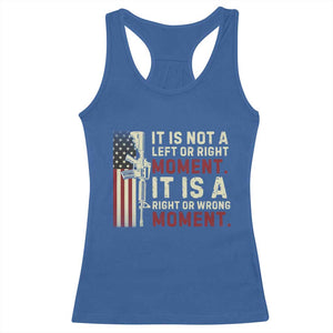 It Is Not A Left Or Right Moment It Is A Right Or Wrong Moment Racerback Tank Top American Flag TS11 Royal Blue Print Your Wear