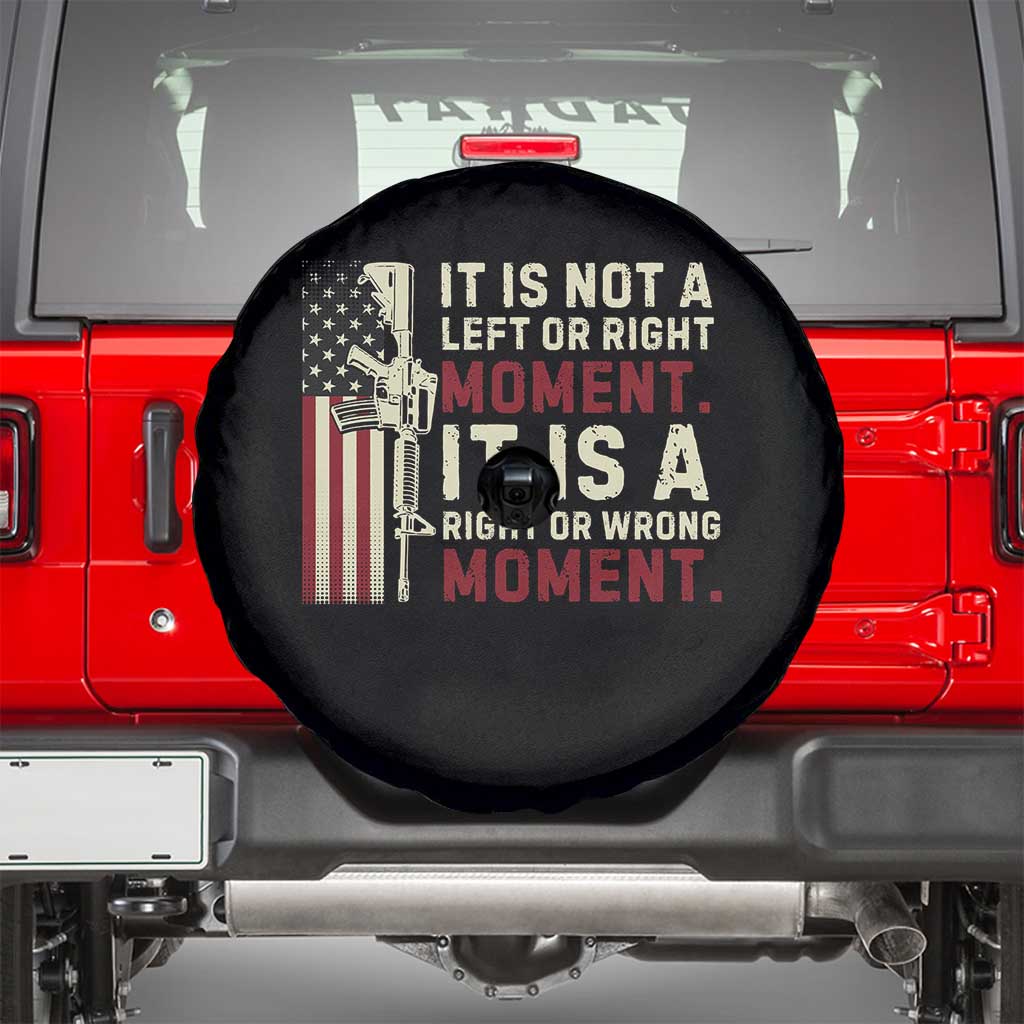 It Is Not A Left Or Right Moment It Is A Right Or Wrong Moment Spare Tire Cover American Flag TS11 Black Print Your Wear