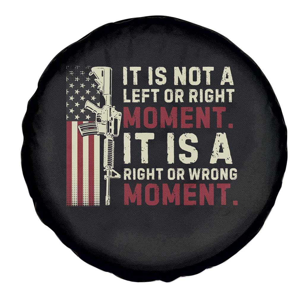 It Is Not A Left Or Right Moment It Is A Right Or Wrong Moment Spare Tire Cover American Flag TS11 Print Your Wear