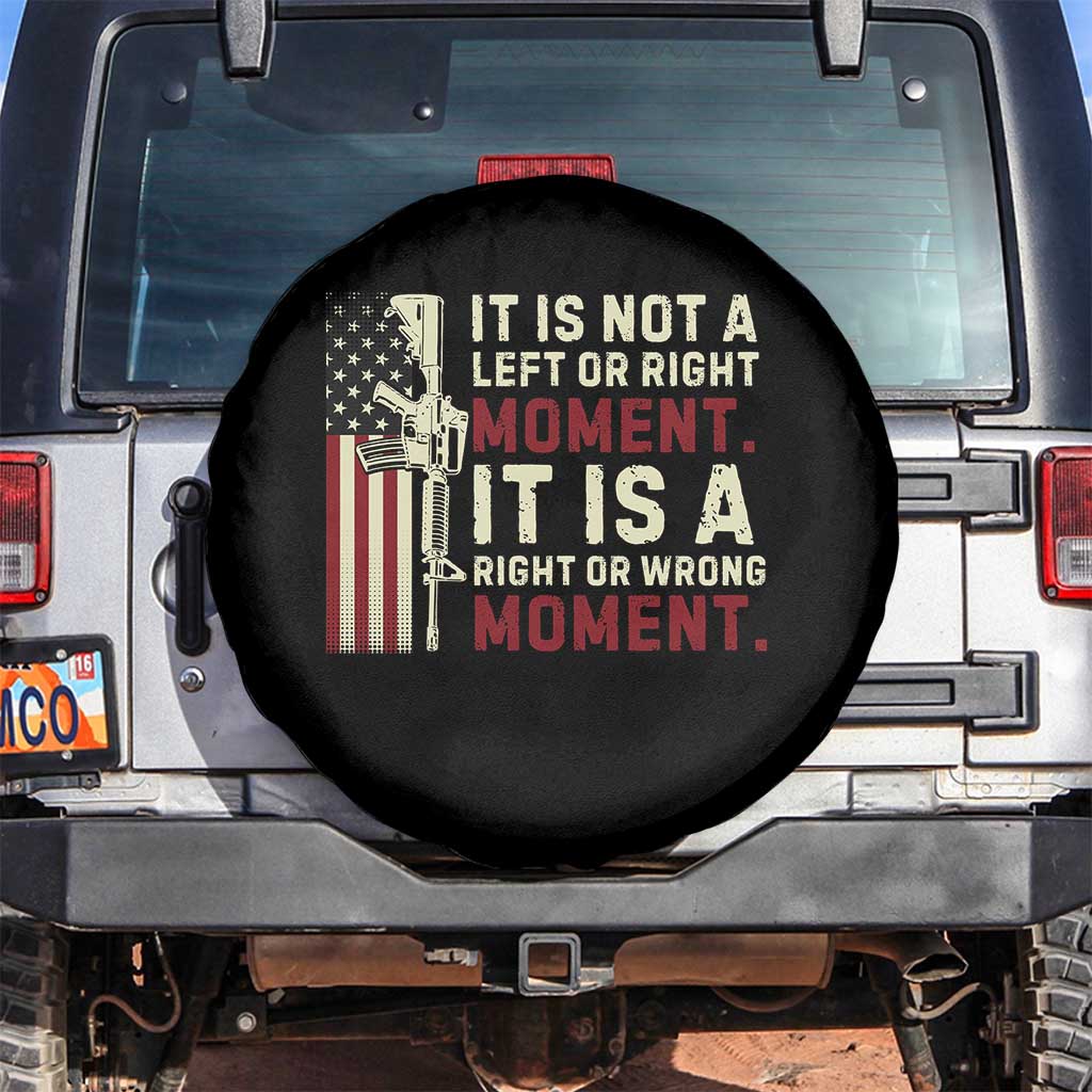 It Is Not A Left Or Right Moment It Is A Right Or Wrong Moment Spare Tire Cover American Flag TS11 No hole Black Print Your Wear