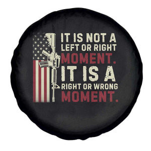 It Is Not A Left Or Right Moment It Is A Right Or Wrong Moment Spare Tire Cover American Flag TS11 Print Your Wear
