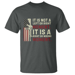 It Is Not A Left Or Right Moment It Is A Right Or Wrong Moment T Shirt American Flag TS11 Dark Heather Print Your Wear