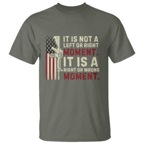 It Is Not A Left Or Right Moment It Is A Right Or Wrong Moment T Shirt American Flag TS11 Military Green Print Your Wear