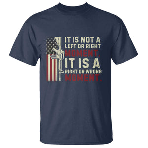 It Is Not A Left Or Right Moment It Is A Right Or Wrong Moment T Shirt American Flag TS11 Navy Print Your Wear