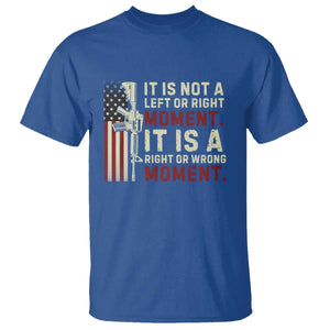 It Is Not A Left Or Right Moment It Is A Right Or Wrong Moment T Shirt American Flag TS11 Royal Blue Print Your Wear