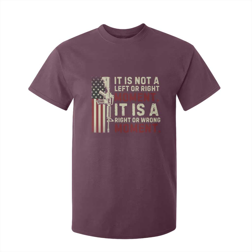 It Is Not A Left Or Right Moment It Is A Right Or Wrong Moment T Shirt For Kid American Flag TS11 Maroon Print Your Wear