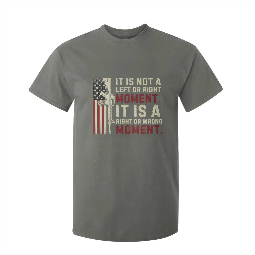 It Is Not A Left Or Right Moment It Is A Right Or Wrong Moment T Shirt For Kid American Flag TS11 Military Green Print Your Wear