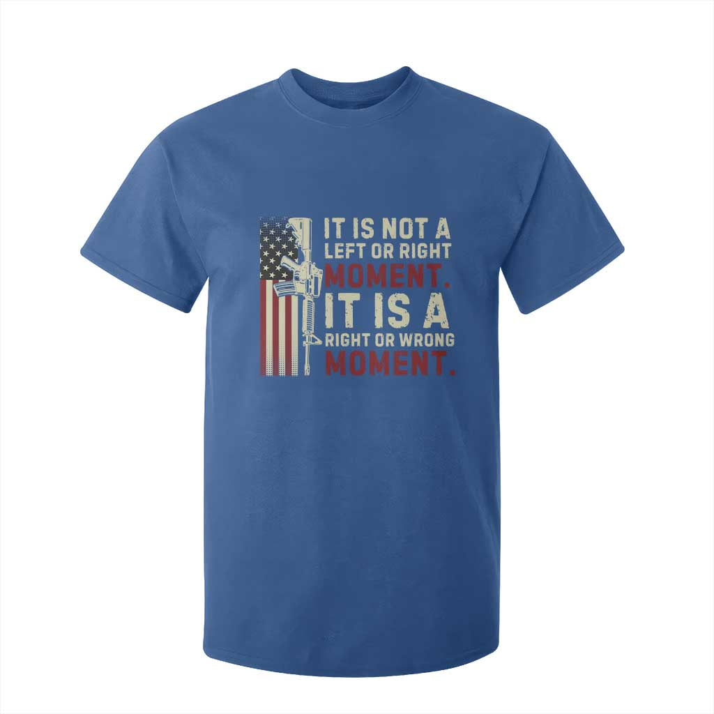 It Is Not A Left Or Right Moment It Is A Right Or Wrong Moment T Shirt For Kid American Flag TS11 Royal Blue Print Your Wear