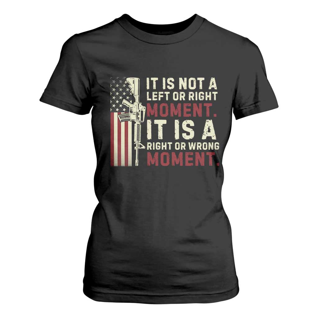 It Is Not A Left Or Right Moment It Is A Right Or Wrong Moment T Shirt For Women American Flag TS11 Black Print Your Wear