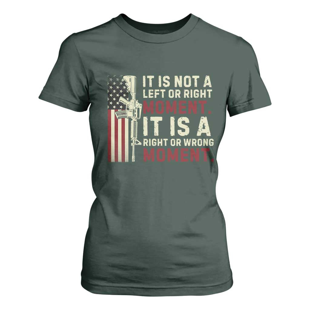 It Is Not A Left Or Right Moment It Is A Right Or Wrong Moment T Shirt For Women American Flag TS11 Dark Forest Green Print Your Wear