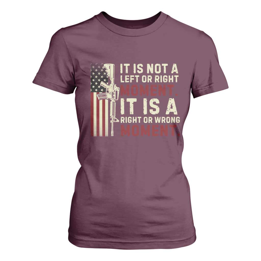 It Is Not A Left Or Right Moment It Is A Right Or Wrong Moment T Shirt For Women American Flag TS11 Maroon Print Your Wear