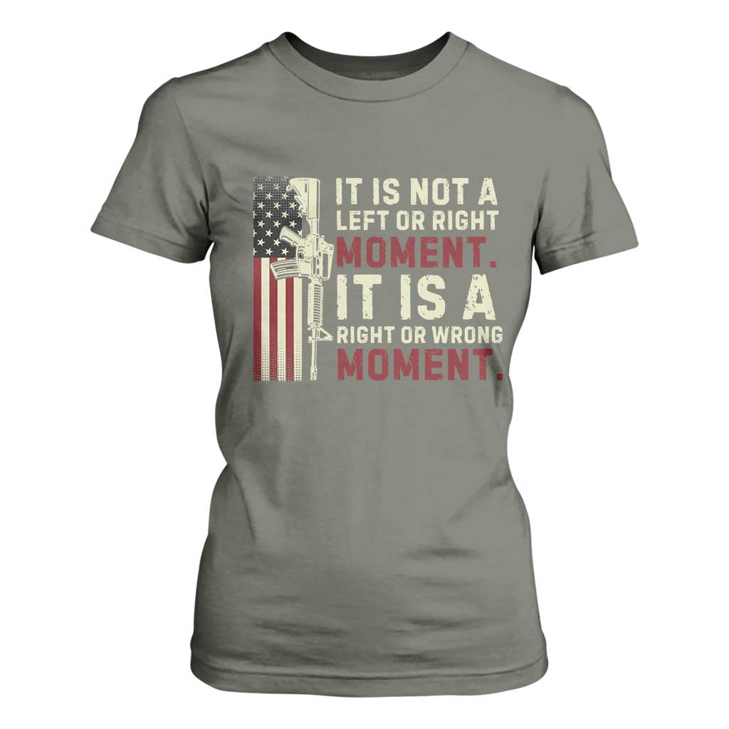 It Is Not A Left Or Right Moment It Is A Right Or Wrong Moment T Shirt For Women American Flag TS11 Military Green Print Your Wear