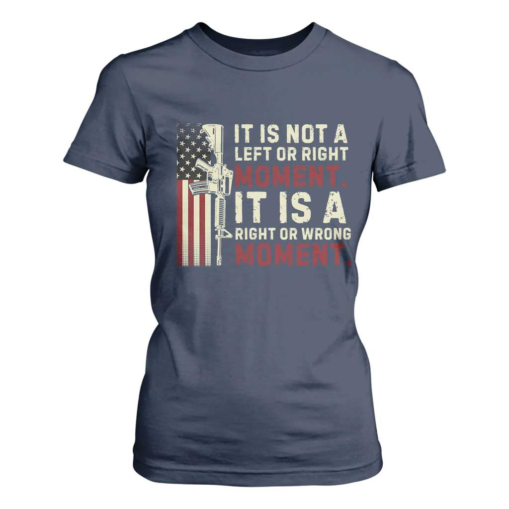 It Is Not A Left Or Right Moment It Is A Right Or Wrong Moment T Shirt For Women American Flag TS11 Navy Print Your Wear