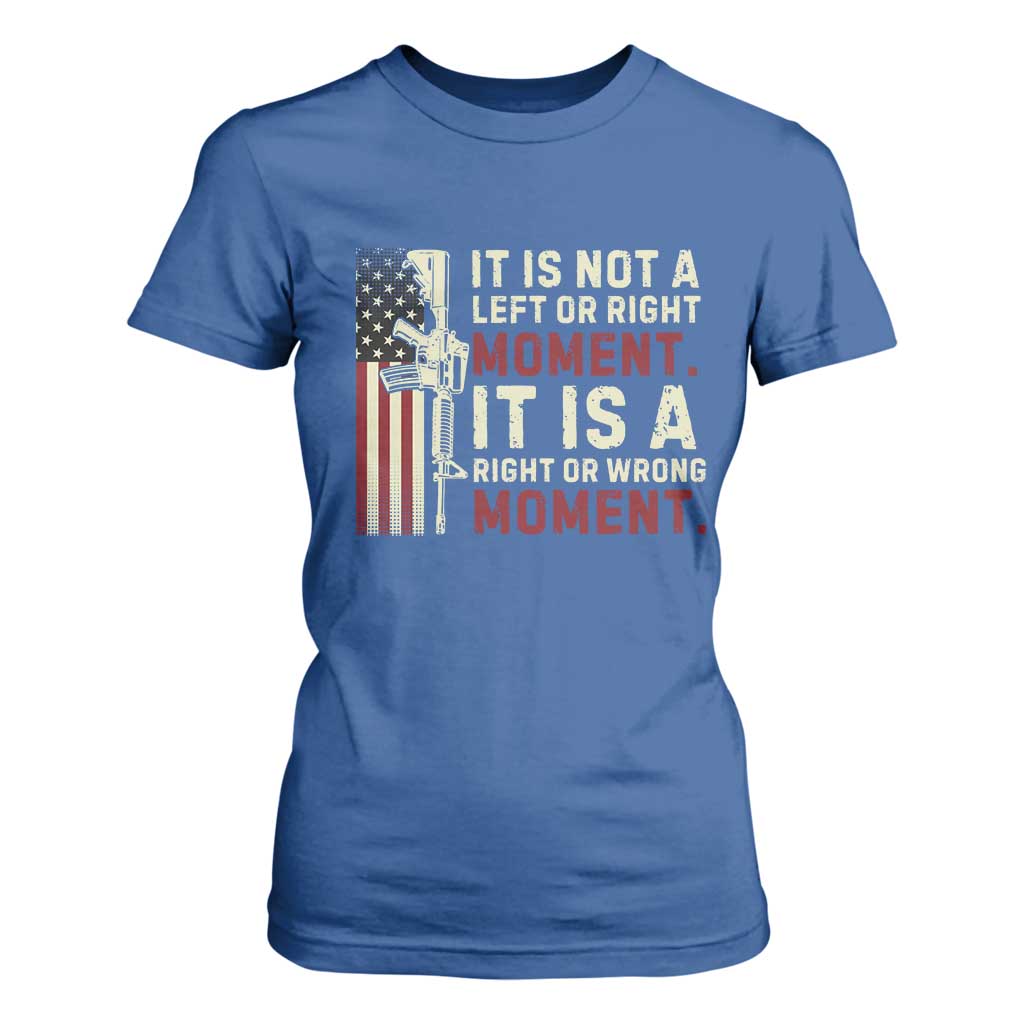 It Is Not A Left Or Right Moment It Is A Right Or Wrong Moment T Shirt For Women American Flag TS11 Royal Blue Print Your Wear