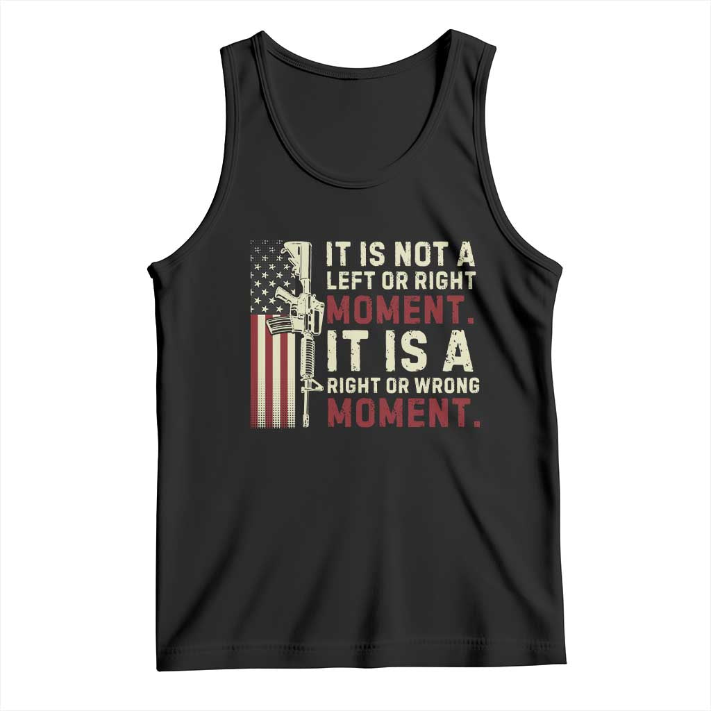 It Is Not A Left Or Right Moment It Is A Right Or Wrong Moment Tank Top American Flag TS11 Black Print Your Wear