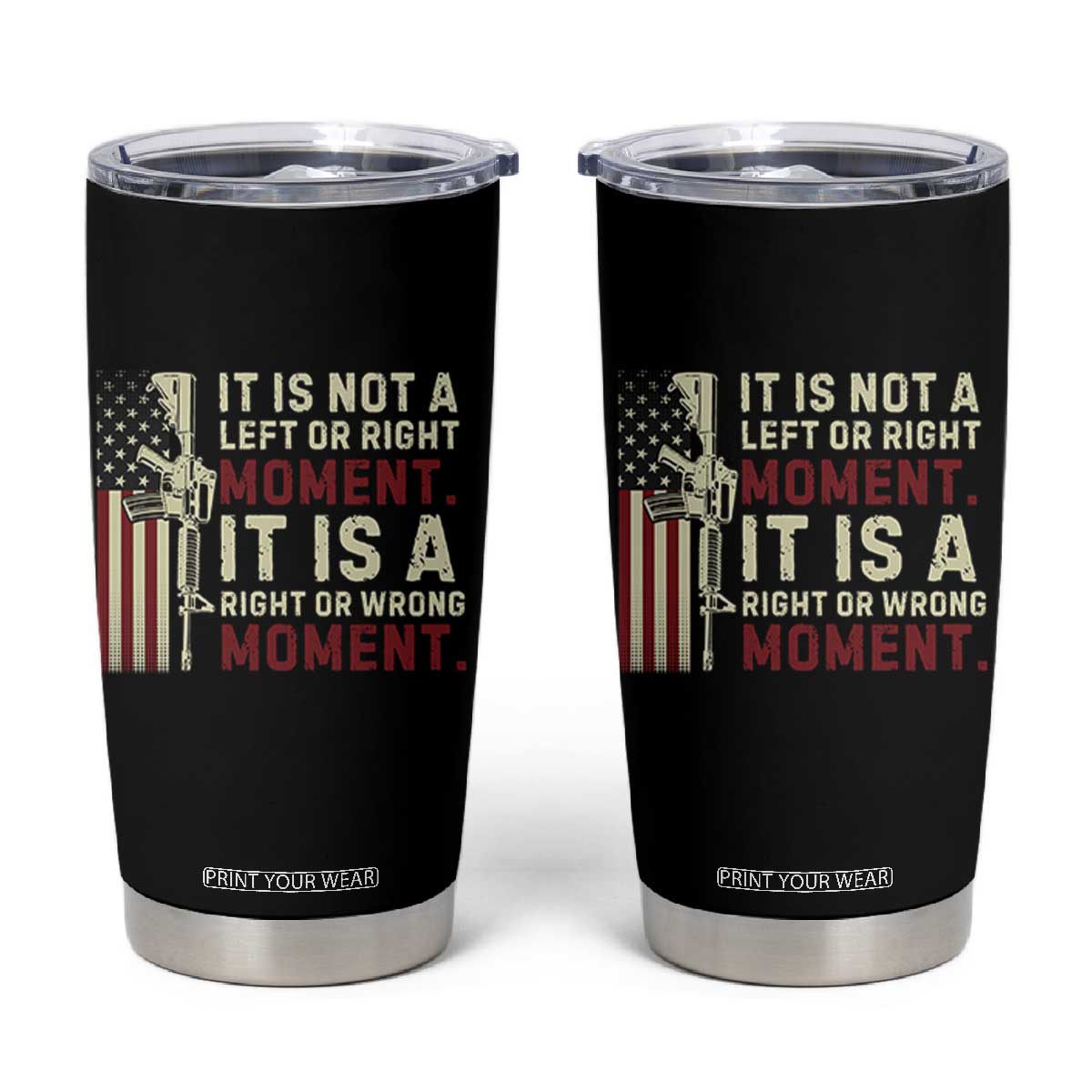 It Is Not A Left Or Right Moment It Is A Right Or Wrong Moment Tumbler Cup American Flag TS11 Black Print Your Wear