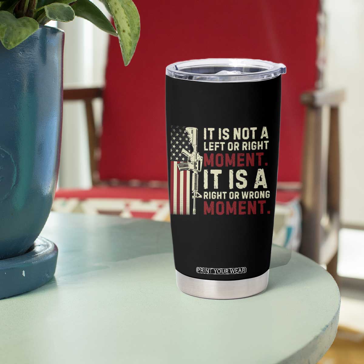 It Is Not A Left Or Right Moment It Is A Right Or Wrong Moment Tumbler Cup American Flag TS11 Print Your Wear