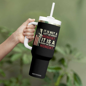 It Is Not A Left Or Right Moment It Is A Right Or Wrong Moment Tumbler With Handle American Flag TS11 Print Your Wear