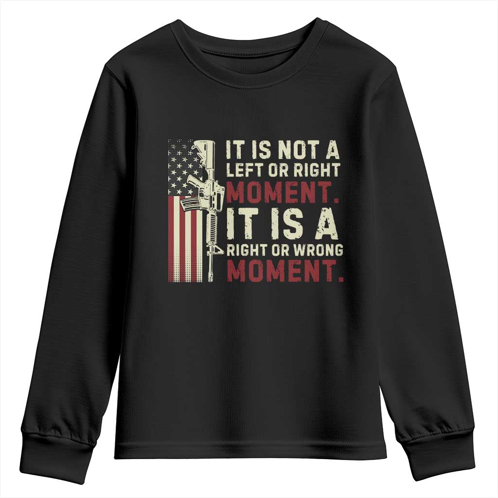 It Is Not A Left Or Right Moment It Is A Right Or Wrong Moment Youth Sweatshirt American Flag TS11 Black Print Your Wear