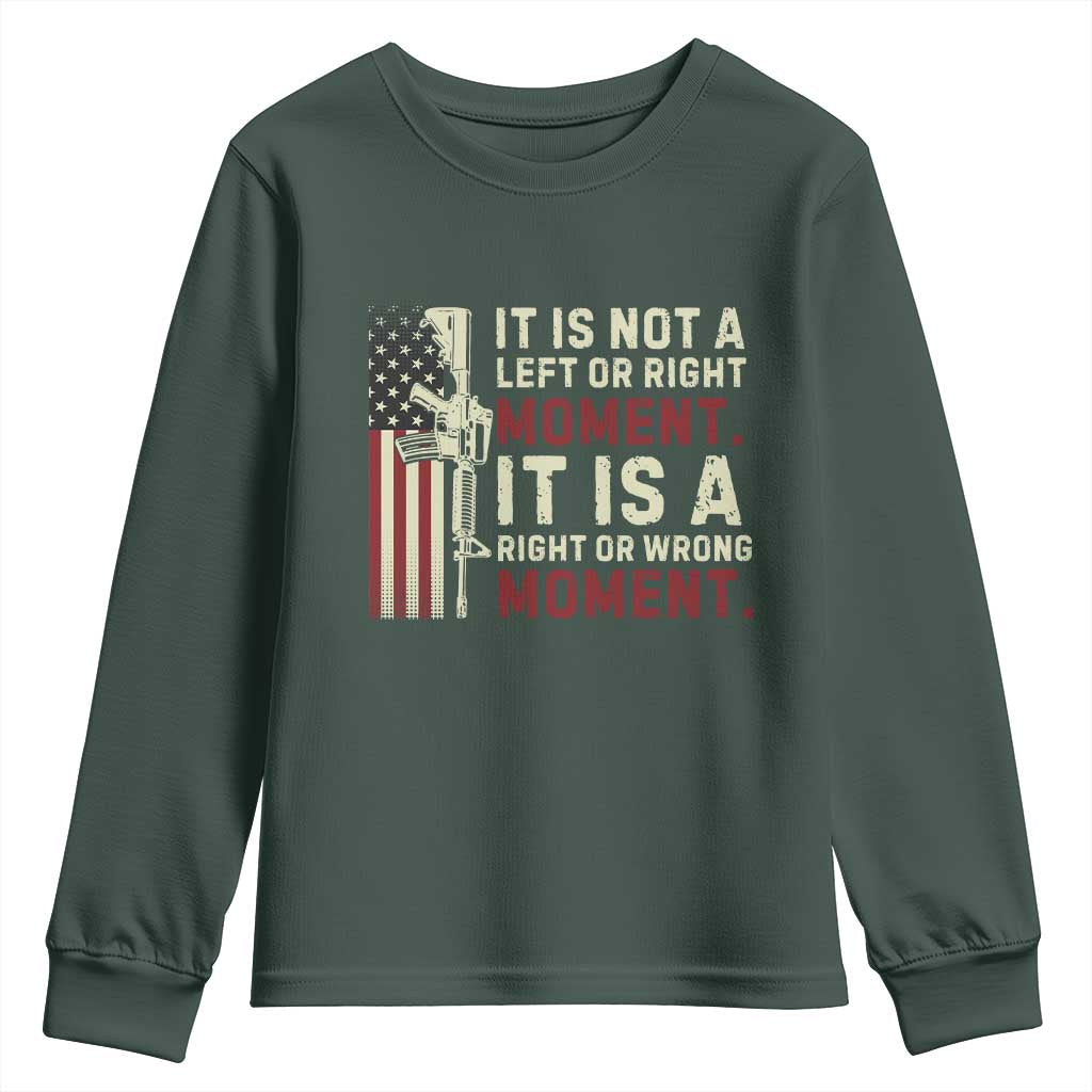 It Is Not A Left Or Right Moment It Is A Right Or Wrong Moment Youth Sweatshirt American Flag TS11 Dark Forest Green Print Your Wear