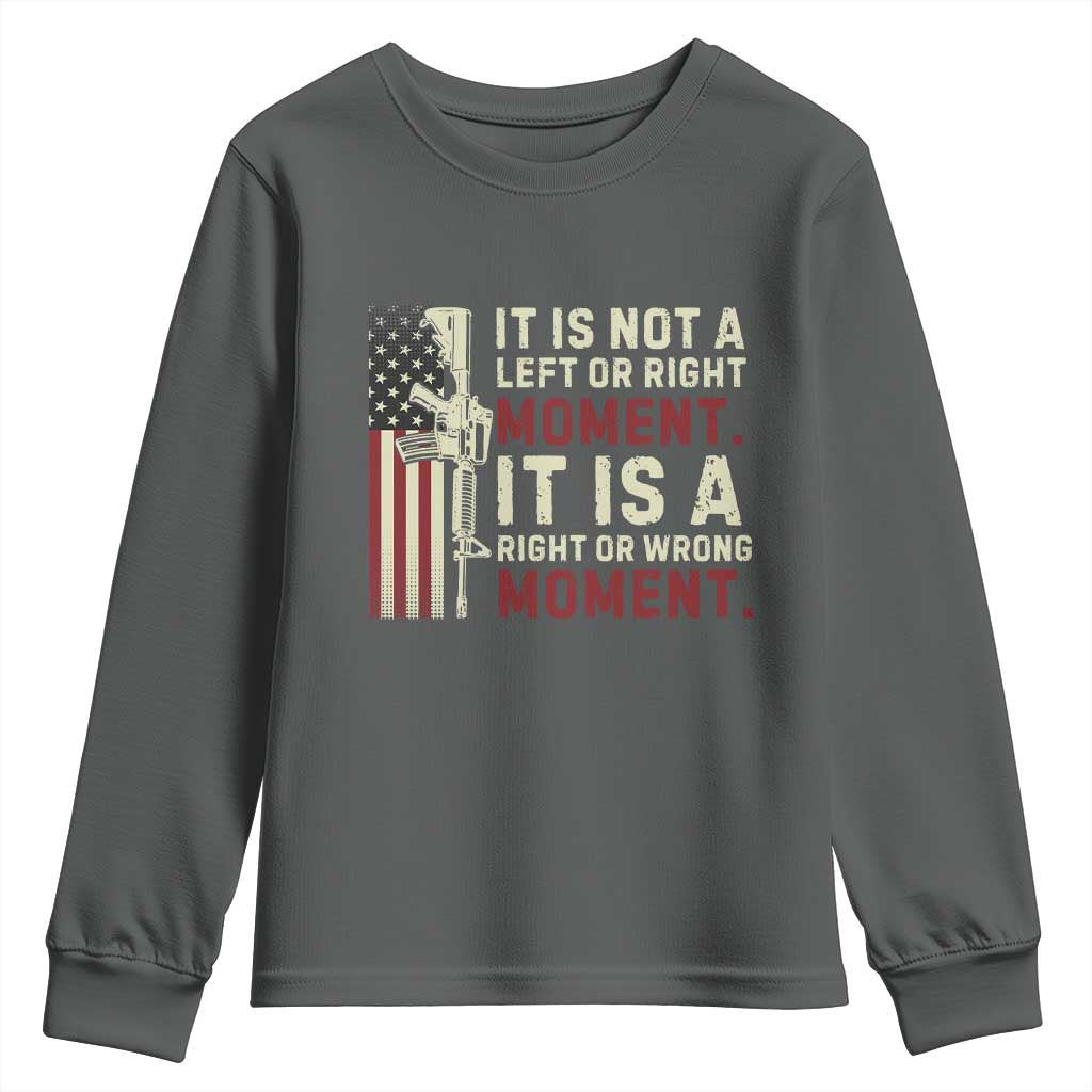 It Is Not A Left Or Right Moment It Is A Right Or Wrong Moment Youth Sweatshirt American Flag TS11 Dark Heather Print Your Wear