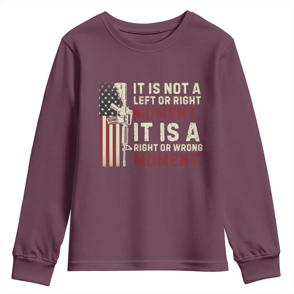 It Is Not A Left Or Right Moment It Is A Right Or Wrong Moment Youth Sweatshirt American Flag TS11 Maroon Print Your Wear