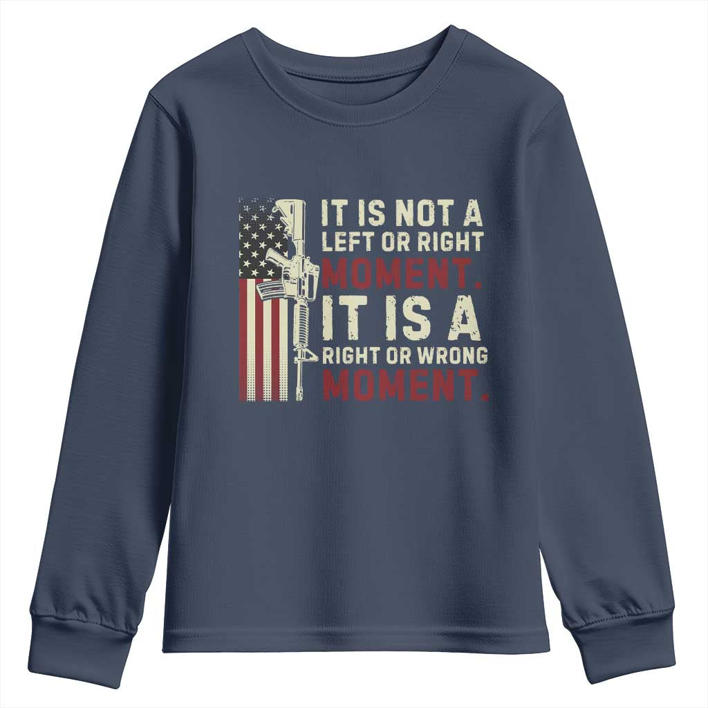 It Is Not A Left Or Right Moment It Is A Right Or Wrong Moment Youth Sweatshirt American Flag TS11 Navy Print Your Wear