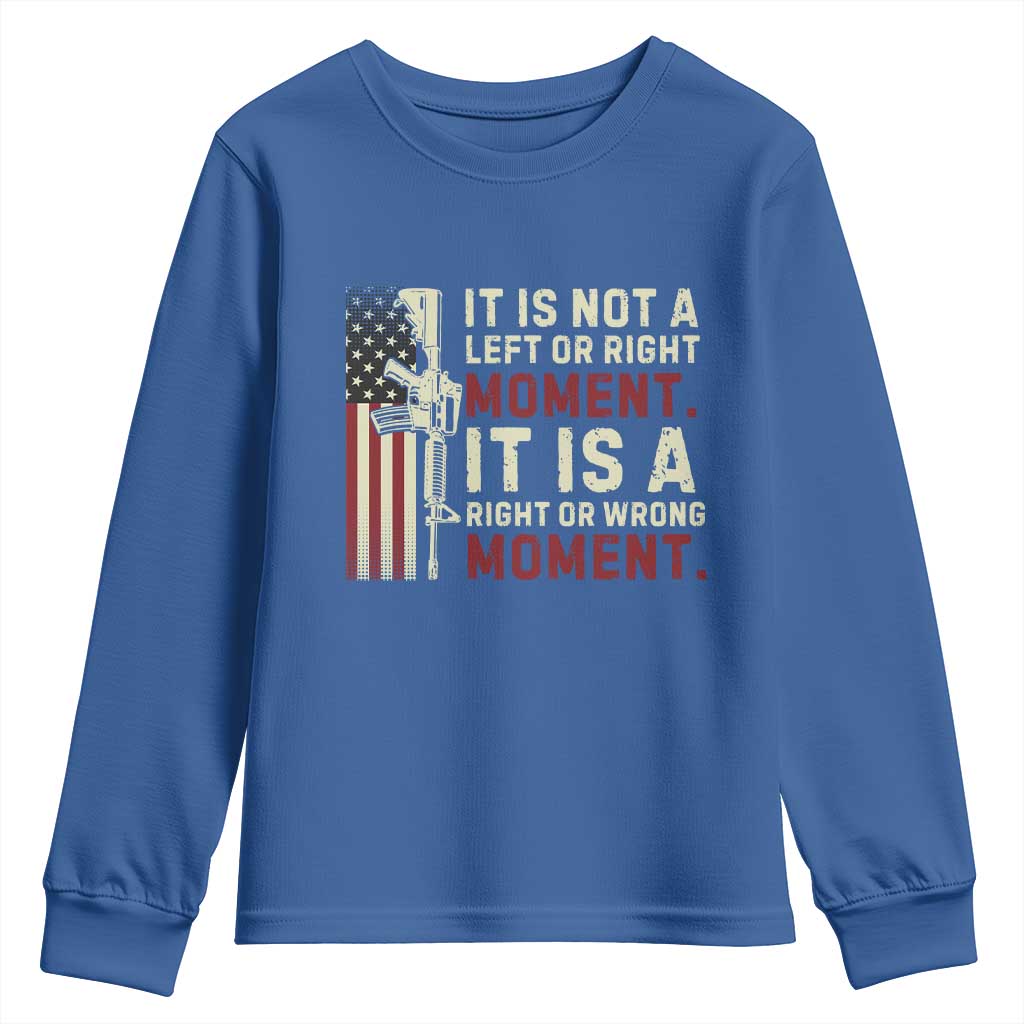 It Is Not A Left Or Right Moment It Is A Right Or Wrong Moment Youth Sweatshirt American Flag TS11 Royal Blue Print Your Wear