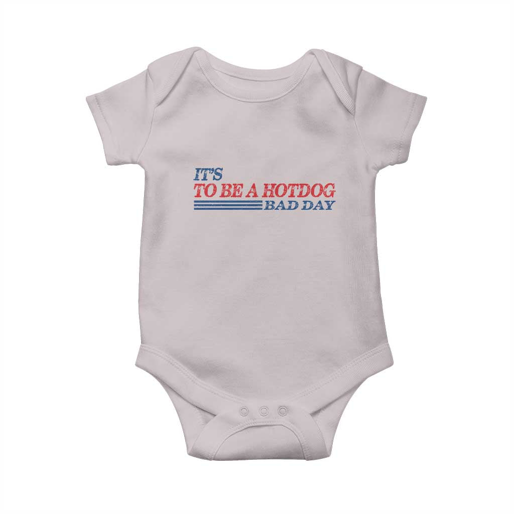It's A Bad Day To Be A HotDog Baby Onesie Funny 4th Of July Patriotic Summer BBQ TS10 Ice Gray Print Your Wear