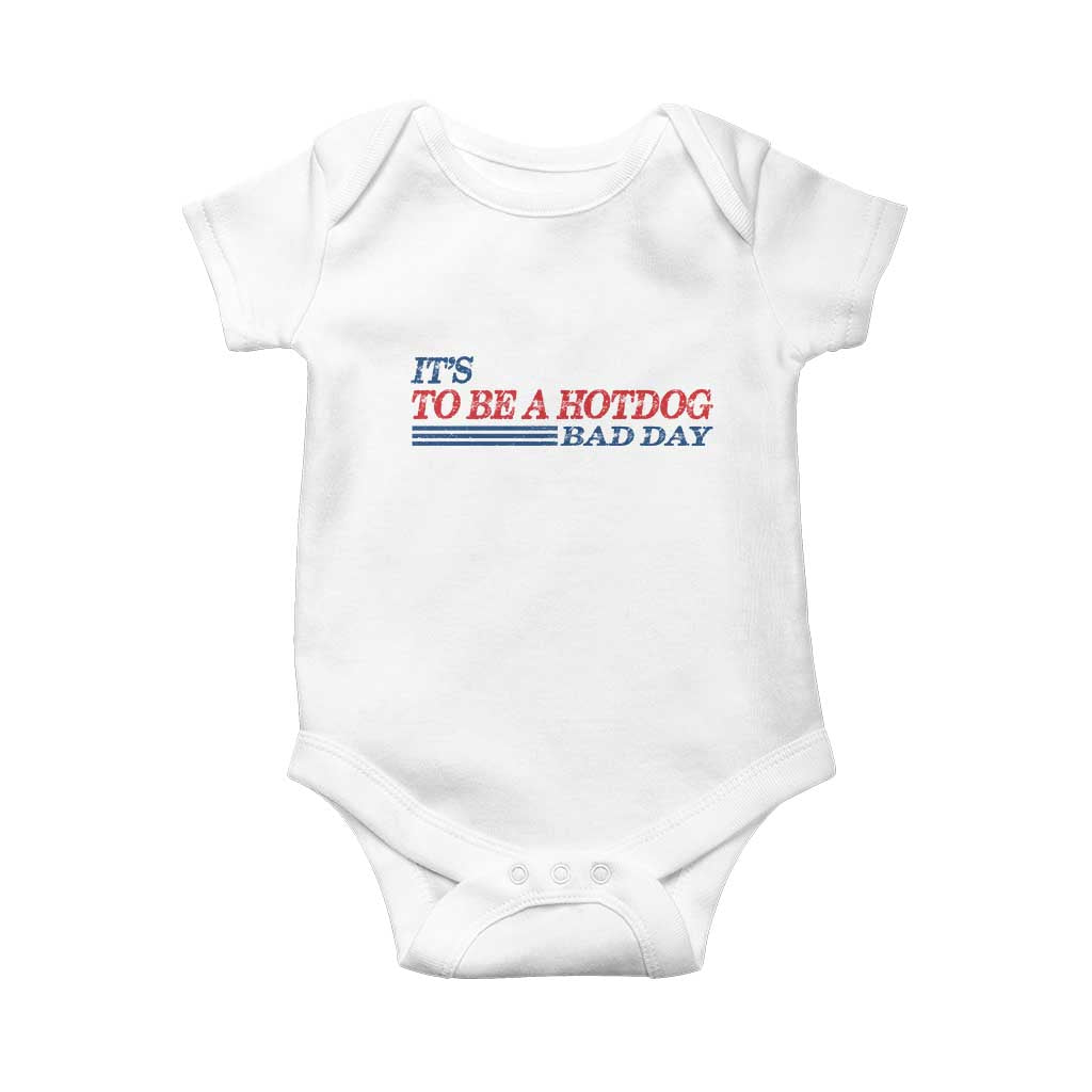 It's A Bad Day To Be A HotDog Baby Onesie Funny 4th Of July Patriotic Summer BBQ TS10 White Print Your Wear