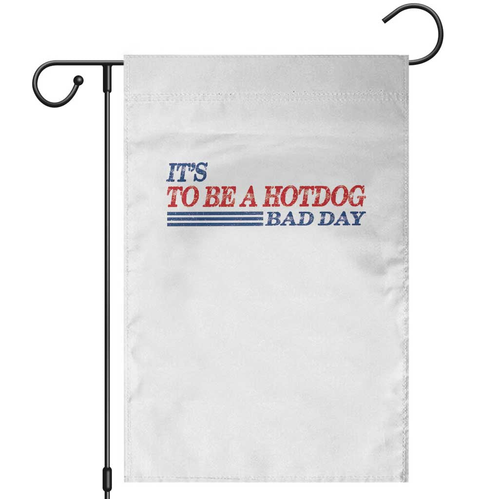 It's A Bad Day To Be A HotDog Garden Flag Funny 4th Of July Patriotic Summer BBQ TS10 White Print Your Wear