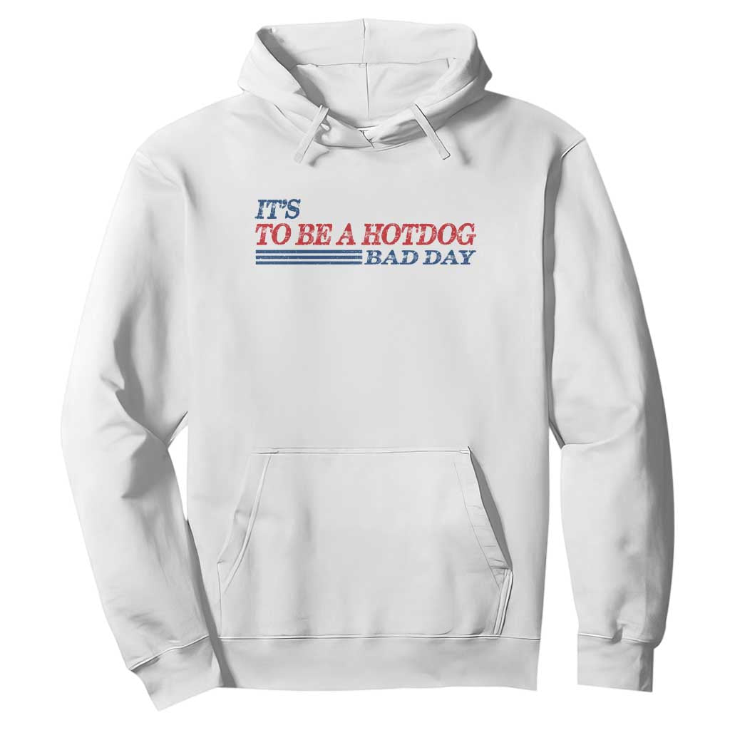It's A Bad Day To Be A HotDog Hoodie Funny 4th Of July Patriotic Summer BBQ TS10 White Print Your Wear