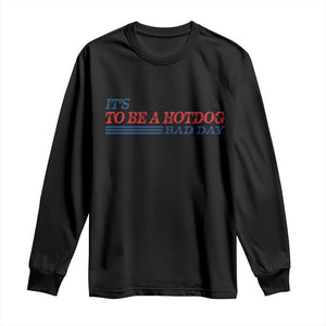 It's A Bad Day To Be A HotDog Long Sleeve Shirt Funny 4th Of July Patriotic Summer BBQ TS10 Black Print Your Wear