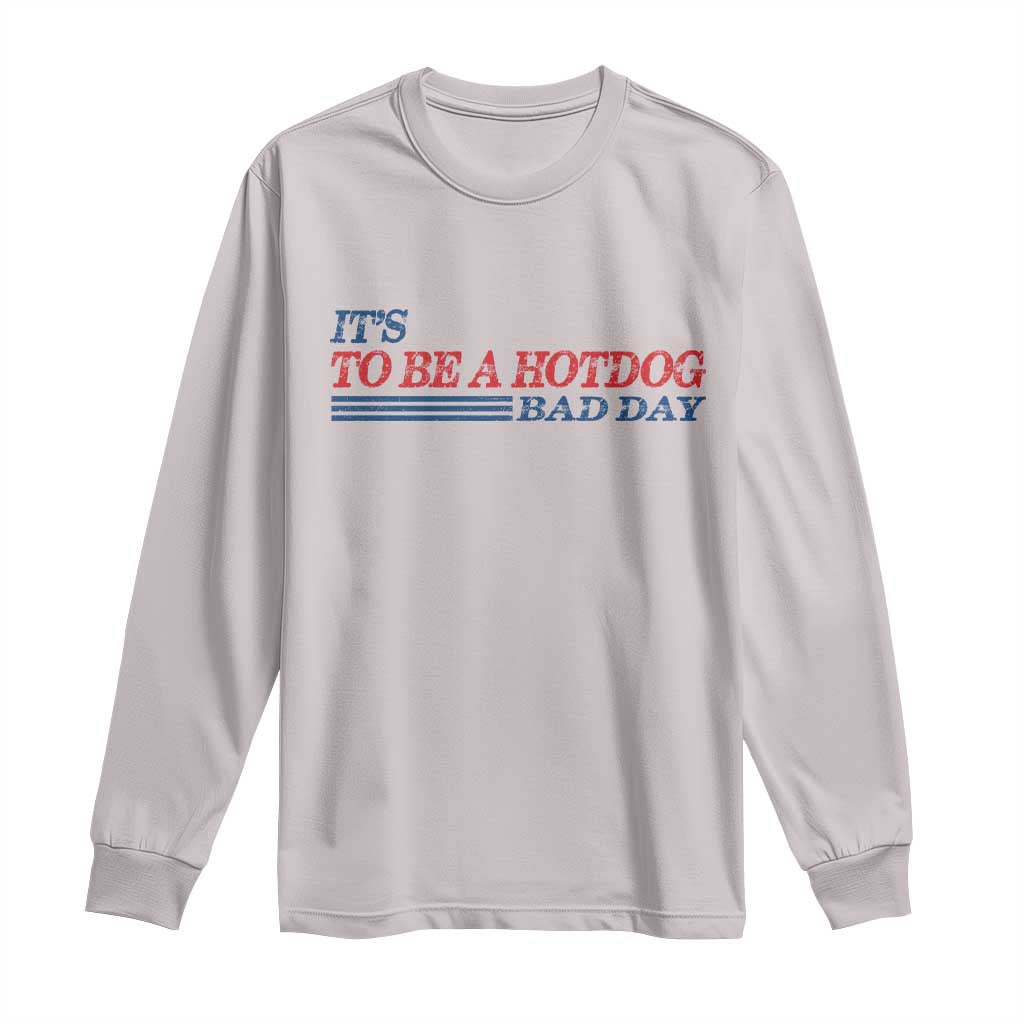 It's A Bad Day To Be A HotDog Long Sleeve Shirt Funny 4th Of July Patriotic Summer BBQ TS10 Ice Gray Print Your Wear