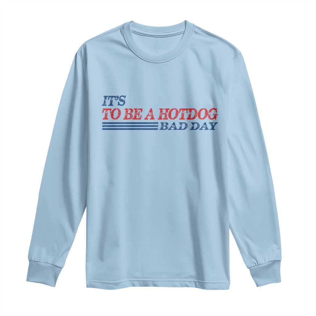 It's A Bad Day To Be A HotDog Long Sleeve Shirt Funny 4th Of July Patriotic Summer BBQ TS10 Light Blue Print Your Wear