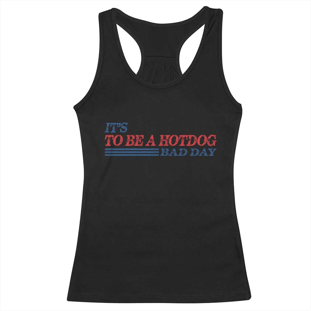 It's A Bad Day To Be A HotDog Racerback Tank Top Funny 4th Of July Patriotic Summer BBQ TS10 Black Print Your Wear
