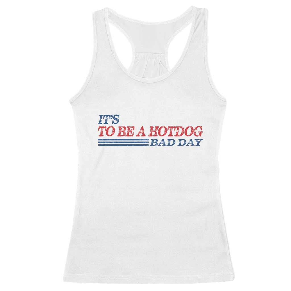 It's A Bad Day To Be A HotDog Racerback Tank Top Funny 4th Of July Patriotic Summer BBQ TS10 White Print Your Wear