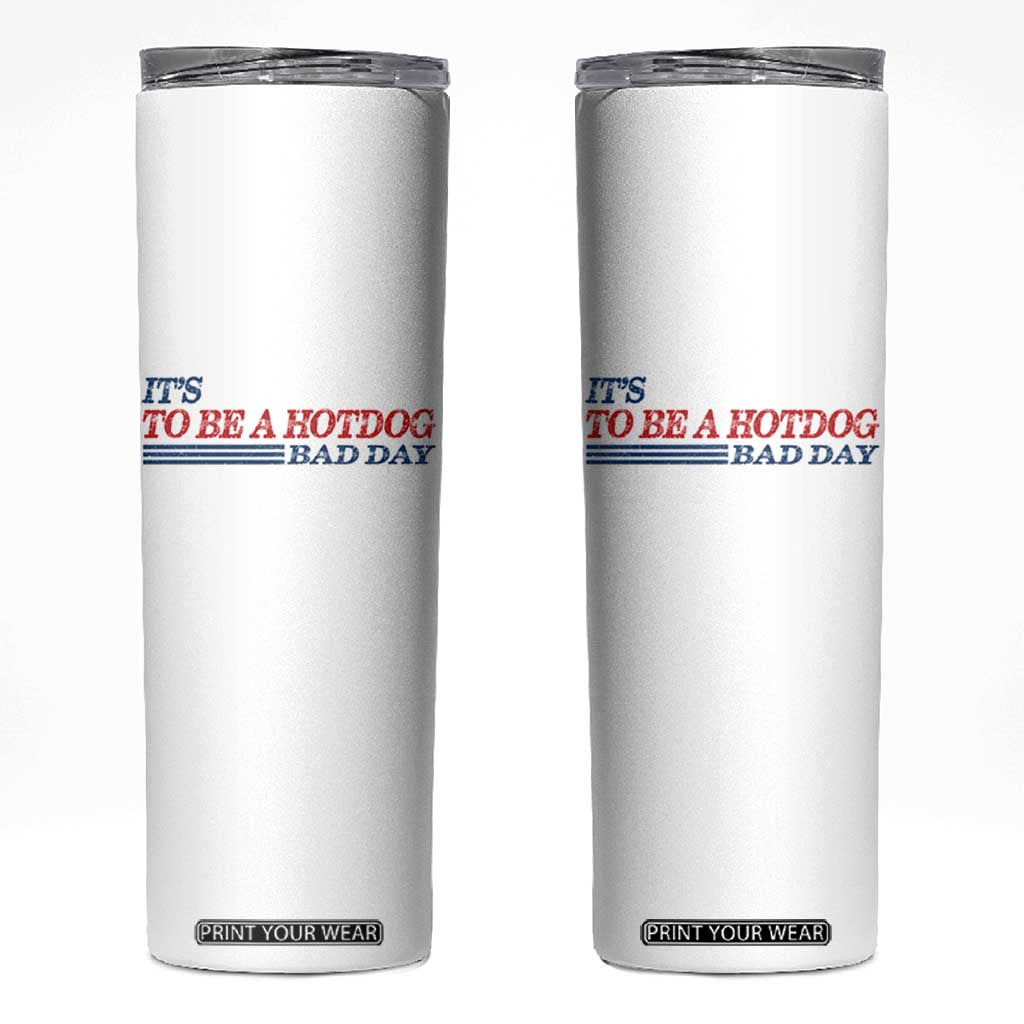 It's A Bad Day To Be A HotDog Skinny Tumbler Funny 4th Of July Patriotic Summer BBQ TS10 White Print Your Wear