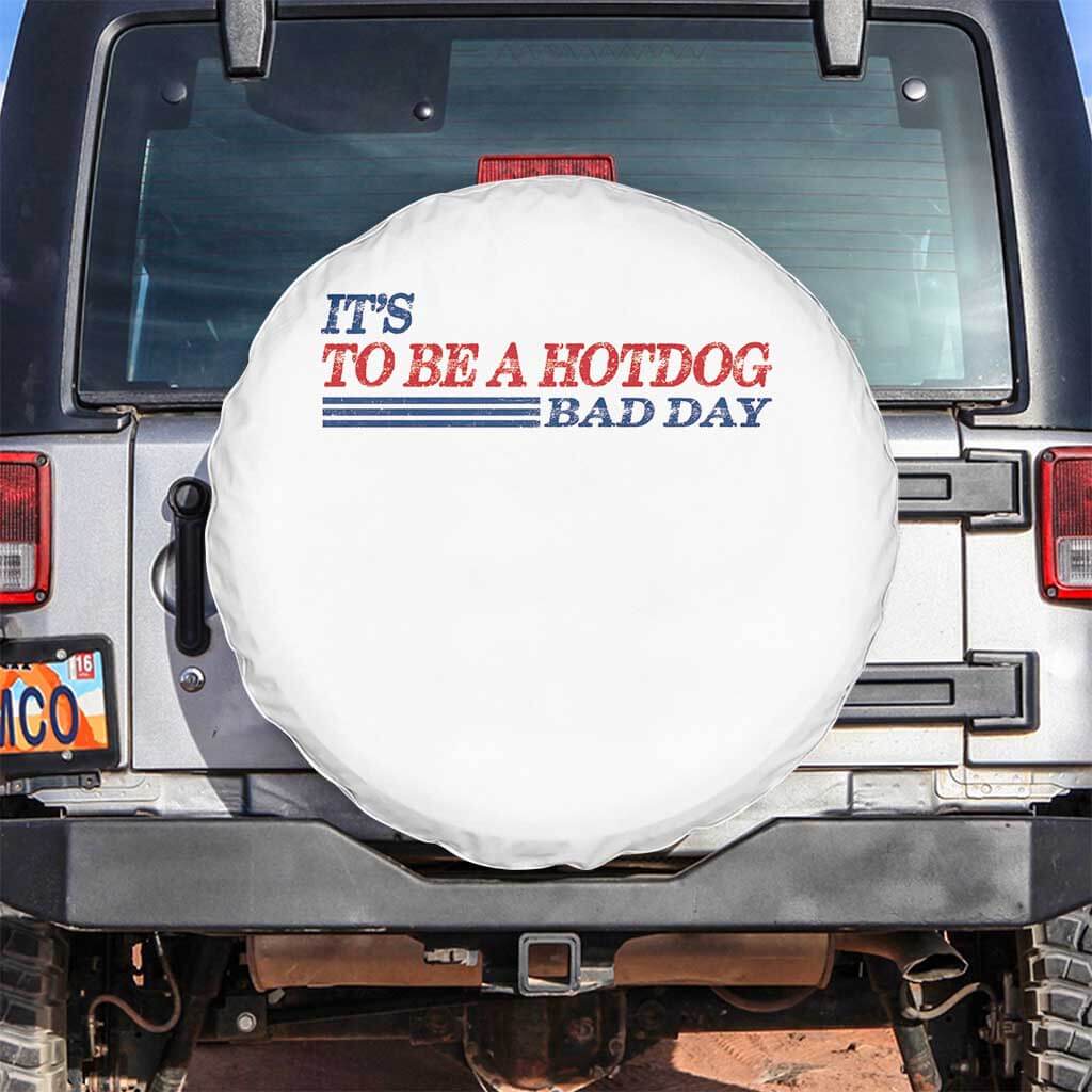 It's A Bad Day To Be A HotDog Spare Tire Cover Funny 4th Of July Patriotic Summer BBQ TS10 No hole White Print Your Wear
