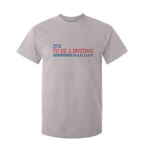 It's A Bad Day To Be A HotDog T Shirt For Kid Funny 4th Of July Patriotic Summer BBQ TS10 Ice Gray Print Your Wear