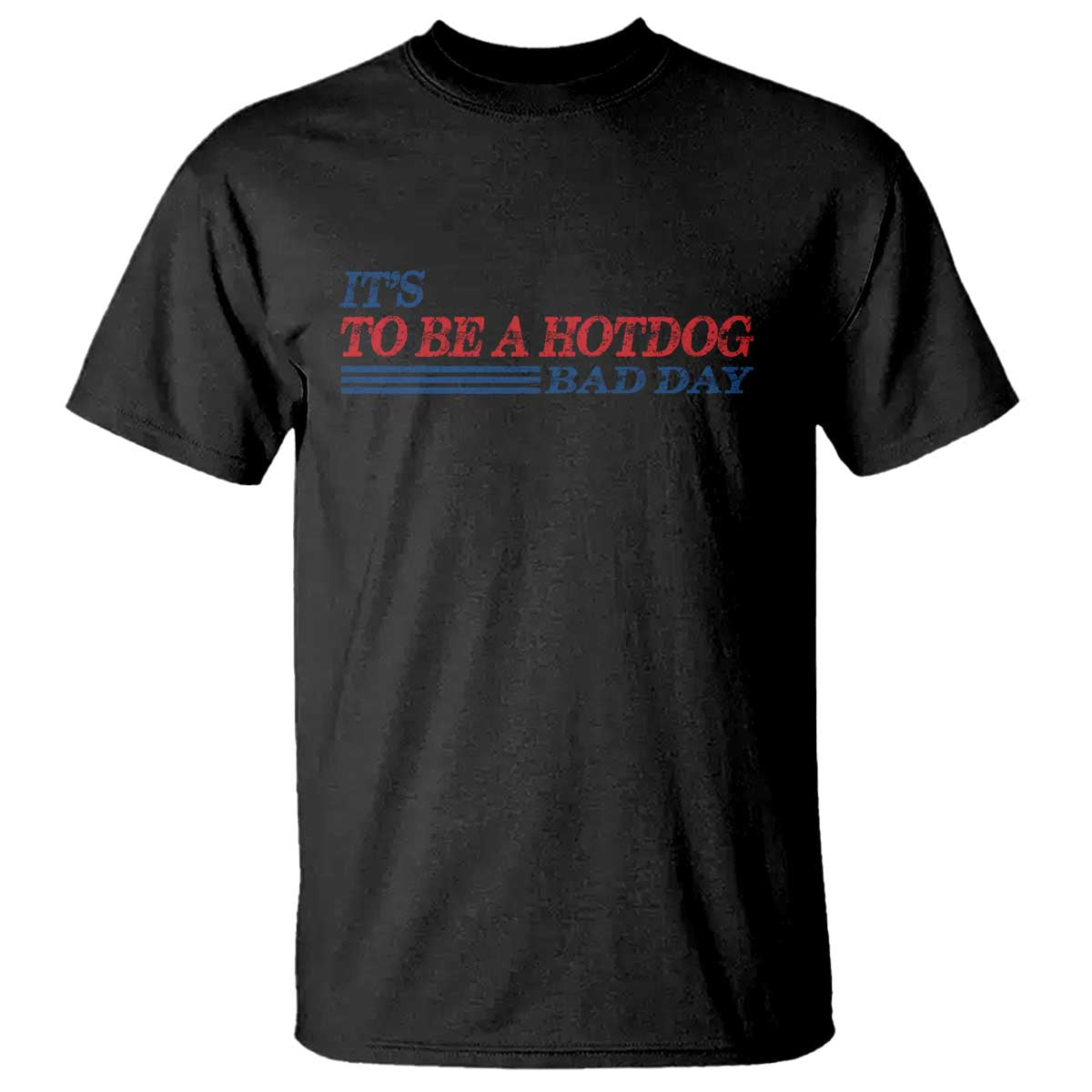 It's A Bad Day To Be A HotDog T Shirt Funny 4th Of July Patriotic Summer BBQ TS10 Black Print Your Wear