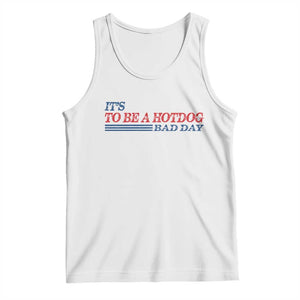 It's A Bad Day To Be A HotDog Tank Top Funny 4th Of July Patriotic Summer BBQ TS10 White Print Your Wear