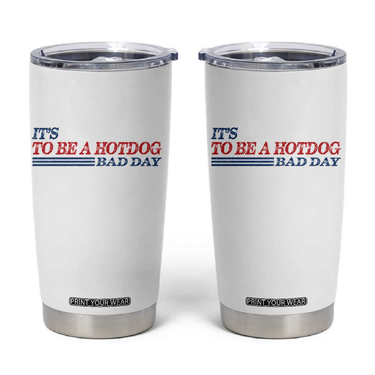 It's A Bad Day To Be A HotDog Tumbler Cup Funny 4th Of July Patriotic Summer BBQ TS10 White Print Your Wear