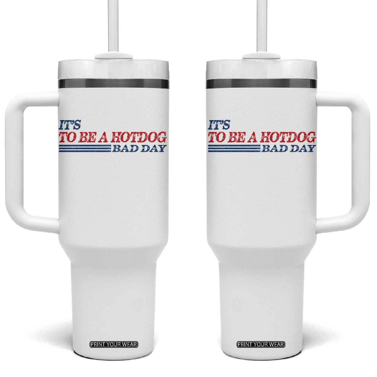 It's A Bad Day To Be A HotDog Tumbler With Handle Funny 4th Of July Patriotic Summer BBQ TS10 One Size: 40 oz White Print Your Wear