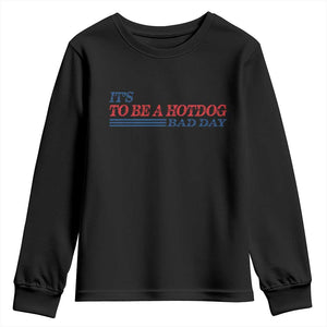 It's A Bad Day To Be A HotDog Youth Sweatshirt Funny 4th Of July Patriotic Summer BBQ TS10 Black Print Your Wear