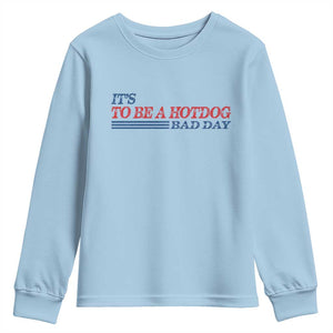It's A Bad Day To Be A HotDog Youth Sweatshirt Funny 4th Of July Patriotic Summer BBQ TS10 Light Blue Print Your Wear