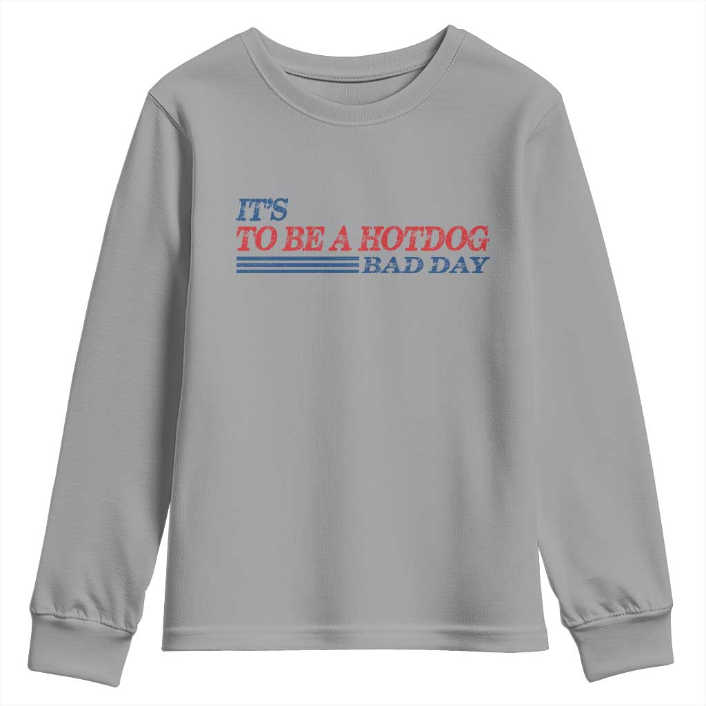 It's A Bad Day To Be A HotDog Youth Sweatshirt Funny 4th Of July Patriotic Summer BBQ TS10 Sport Gray Print Your Wear