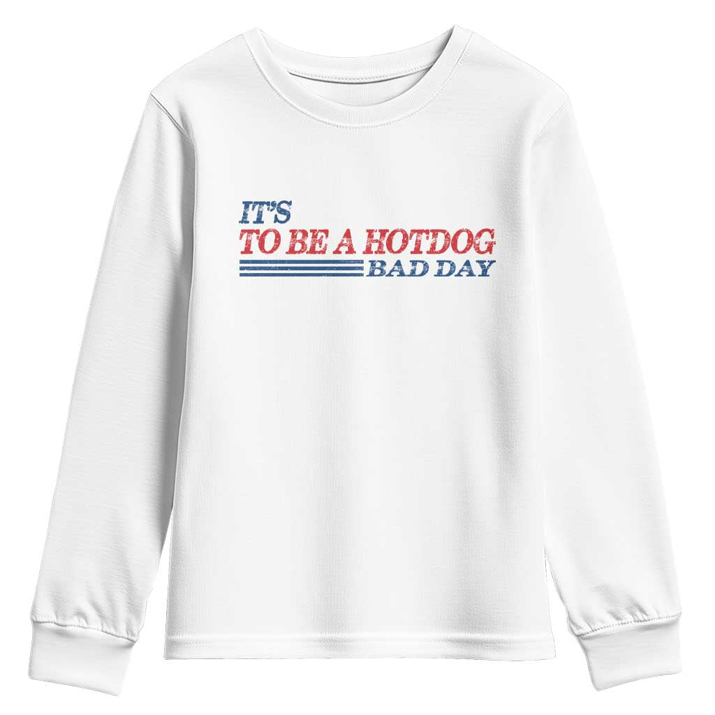It's A Bad Day To Be A HotDog Youth Sweatshirt Funny 4th Of July Patriotic Summer BBQ TS10 White Print Your Wear