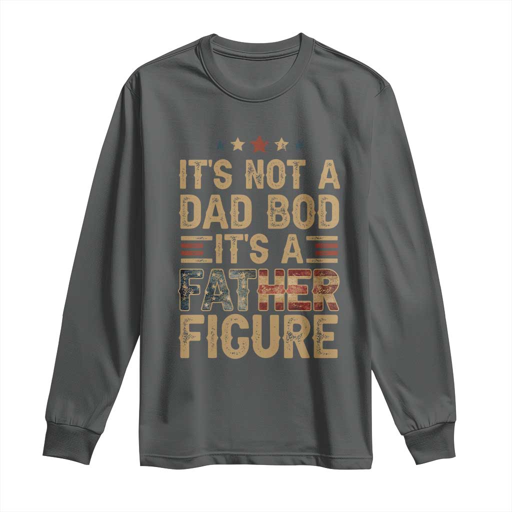 It's Not A Dad Bod It's A Father Figure Long Sleeve Shirt Funny Retro Vintage American Flag TS10 Dark Heather Print Your Wear
